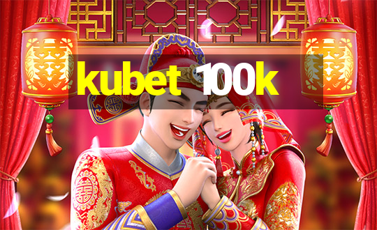 kubet 100k