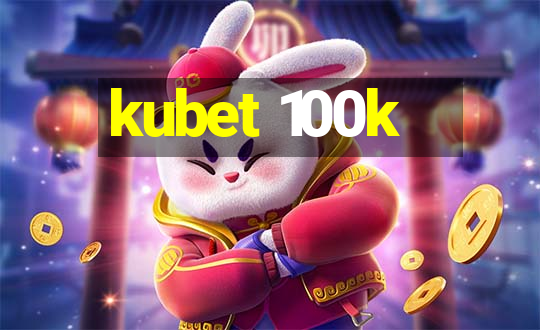 kubet 100k