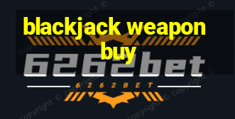 blackjack weapon buy