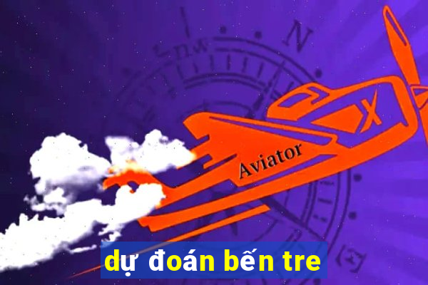 dự đoán bến tre