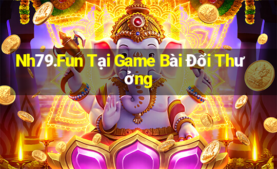 Nh79.Fun Tại Game Bài Đổi Thưởng