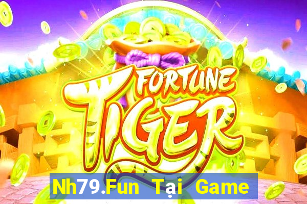 Nh79.Fun Tại Game Bài Đổi Thưởng