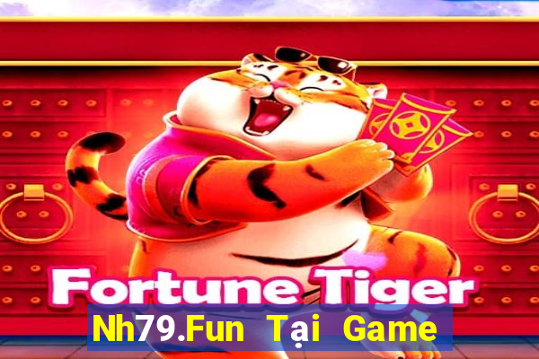 Nh79.Fun Tại Game Bài Đổi Thưởng