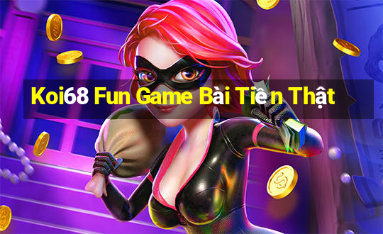 Koi68 Fun Game Bài Tiền Thật