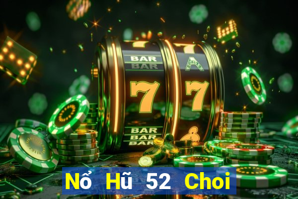 Nổ Hũ 52 Choi Game Đánh Bài