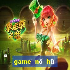 game nổ hũ mới nhất 2022