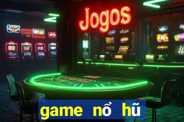 game nổ hũ mới nhất 2022