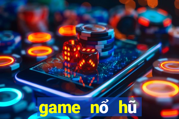 game nổ hũ mới nhất 2022