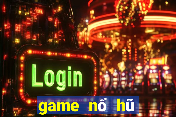 game nổ hũ mới nhất 2022