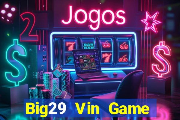 Big29 Vin Game Bài Lá