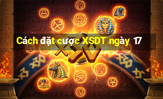 Cách đặt cược XSDT ngày 17