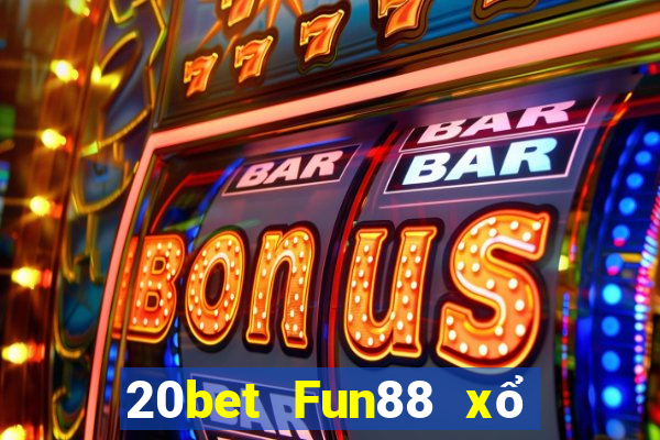 20bet Fun88 xổ số sáng tạo