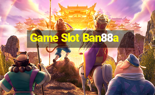 Game Slot Ban88a