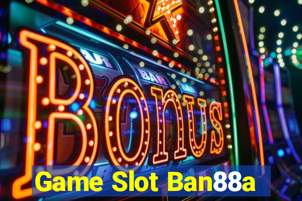 Game Slot Ban88a