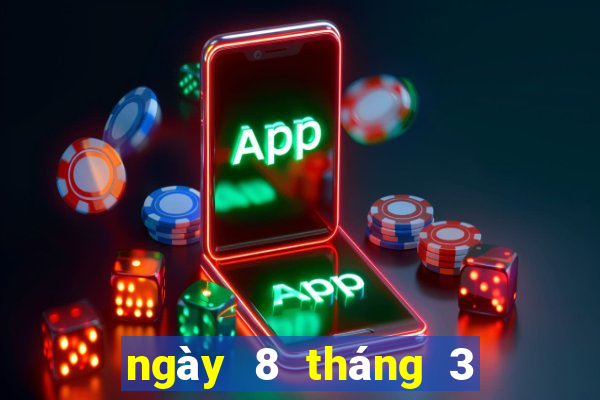 ngày 8 tháng 3 xổ số gia lai