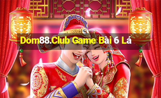 Dom88.Club Game Bài 6 Lá