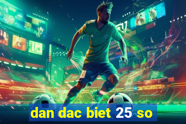 dan dac biet 25 so