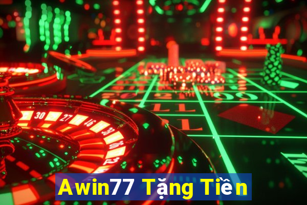 Awin77 Tặng Tiền