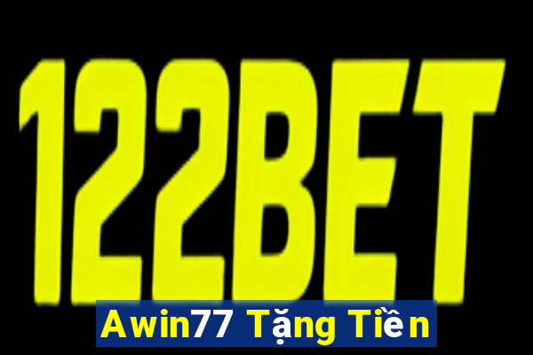 Awin77 Tặng Tiền