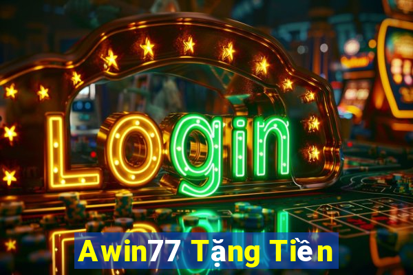 Awin77 Tặng Tiền