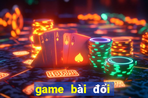 game bài đổi thưởng uy tín cho android