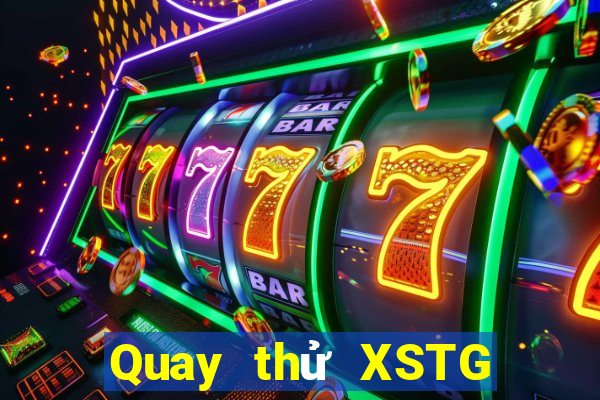 Quay thử XSTG ngày thứ sáu