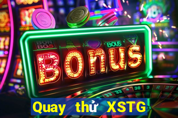 Quay thử XSTG ngày thứ sáu