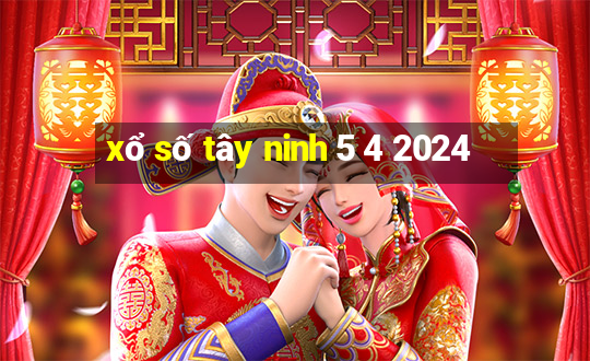 xổ số tây ninh 5 4 2024