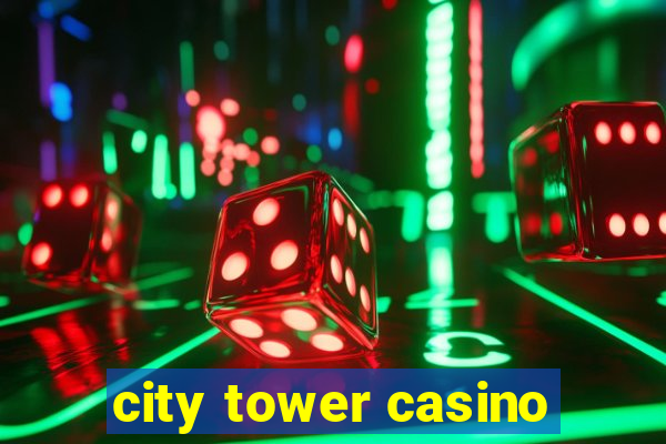 city tower casino