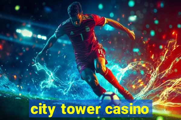 city tower casino