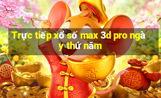 Trực tiếp xổ số max 3d pro ngày thứ năm