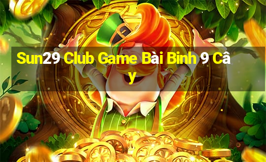 Sun29 Club Game Bài Binh 9 Cây