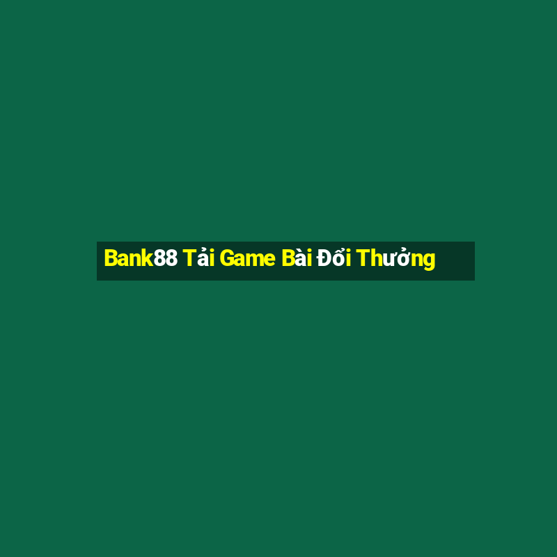 Bank88 Tải Game Bài Đổi Thưởng