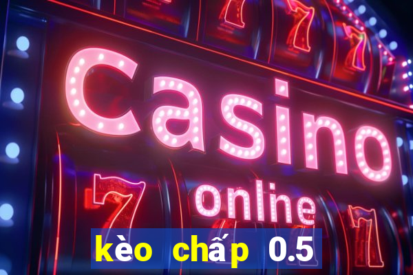 kèo chấp 0.5 là gì