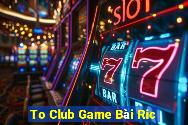 To Club Game Bài Ric