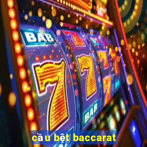 cầu bệt baccarat