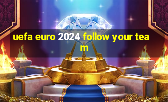 uefa euro 2024 follow your team