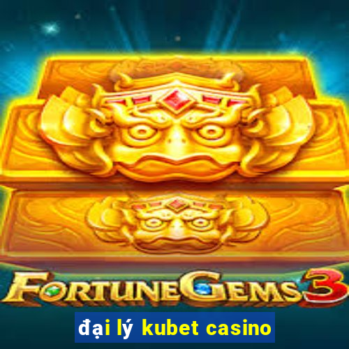 đại lý kubet casino