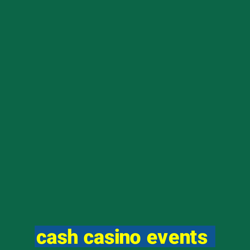 cash casino events