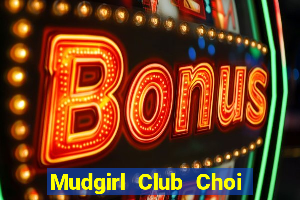 Mudgirl Club Choi Game Đánh Bài