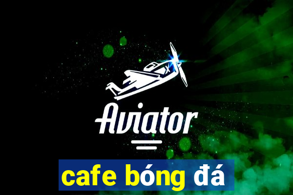 cafe bóng đá