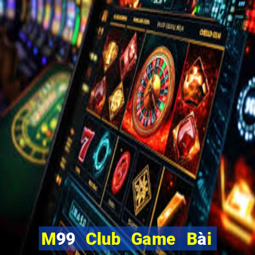 M99 Club Game Bài Tài Xỉu