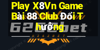 Play X8Vn Game Bài 88 Club Đổi Thưởng