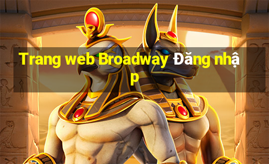 Trang web Broadway Đăng nhập