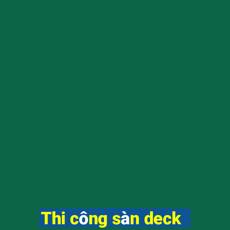 Thi công sàn deck