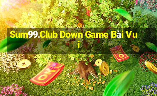 Sum99.Club Down Game Bài Vui