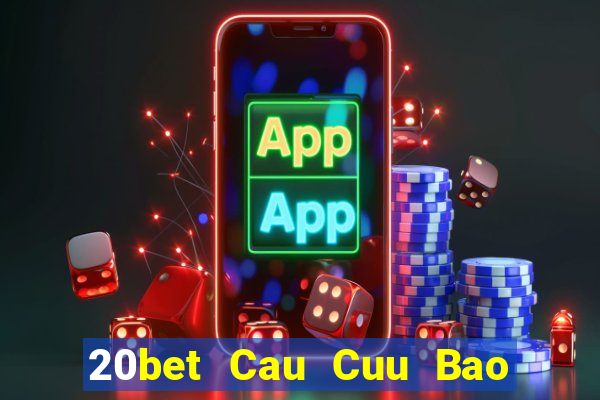 20bet Cau Cuu Bao Dien Cuu 6