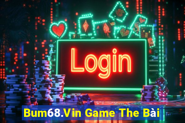 Bum68.Vin Game The Bài