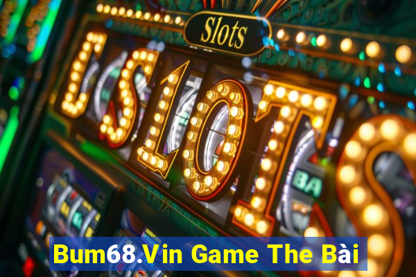 Bum68.Vin Game The Bài