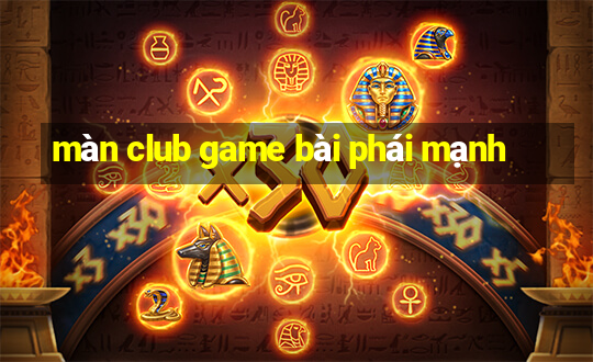 màn club game bài phái mạnh